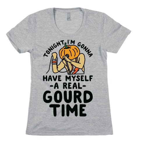 Tonight I'm Gonna Have Myself a Real Gourd Time Womens T-Shirt