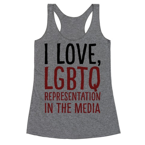 I Love LGBTQ Representation In The Media Racerback Tank Top