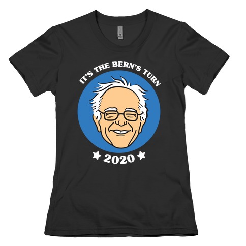 It's The Bern's Turn (Bernie Sanders) Womens T-Shirt