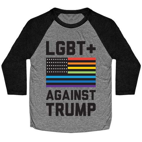 LGBT+ Against Trump Baseball Tee