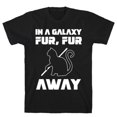 In A Galaxy Fur, Fur Away T-Shirt