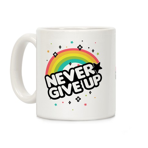 Never Give Up Coffee Mug