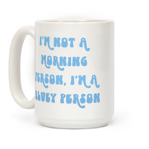 I'm Not A Morning Person, I'm A Bluey Person Coffee Mug