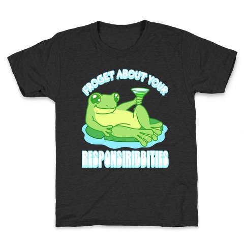 Froget About Your Responsiribbities Kids T-Shirt