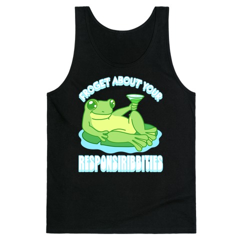 Froget About Your Responsiribbities Tank Top