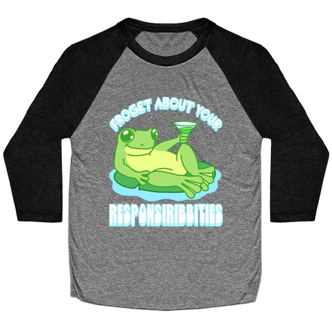 Froget About Your Responsiribbities Baseball Tee