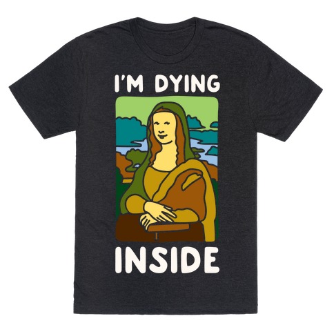 I'm Dying Inside Mona Lisa Parody White Print T-Shirt