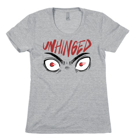Unhinged Womens T-Shirt