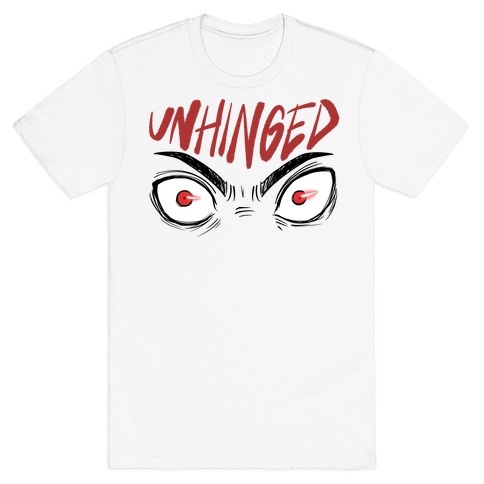 Unhinged T-Shirt