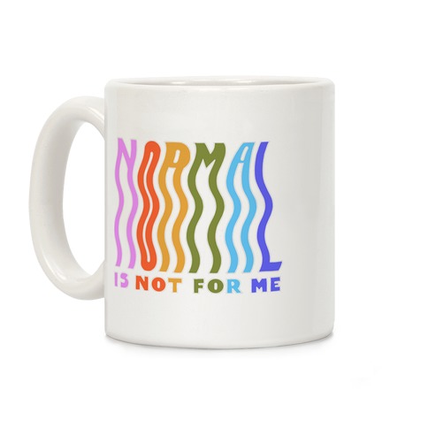 Normal Is Not For Me Coffee Mug