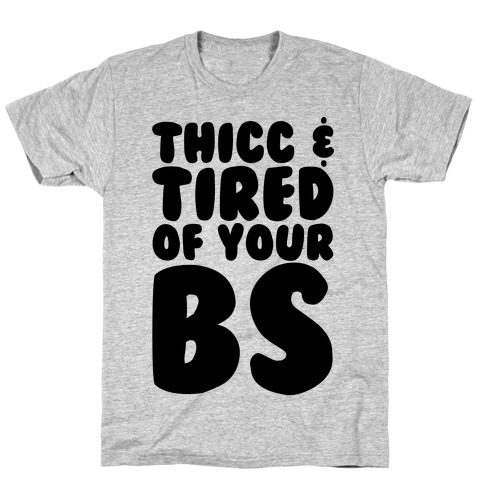 Thicc and Tired of Your Bs T-Shirt