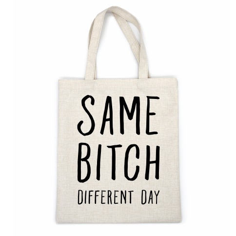 Same Bitch Different Day Casual Tote