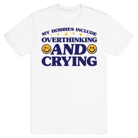 My Hobbies Include Overthinking And Crying T-Shirt