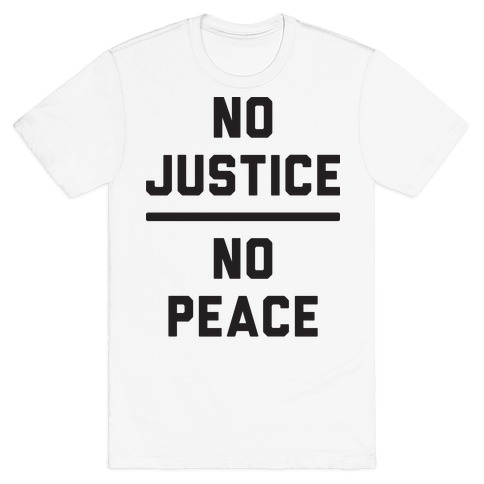 No Justice No Peace T-Shirts | LookHUMAN