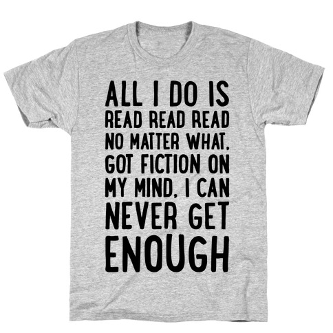All I Do Is Read Read Read No Matter What Parody T-Shirt