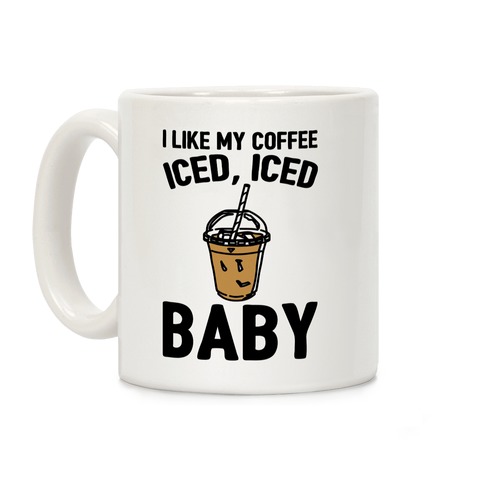 I Like My Coffee Iced Iced Baby Parody Coffee Mug