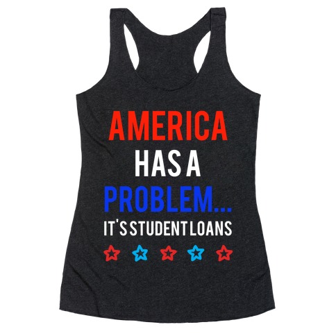 America Has A Problem... It's Student Loans Racerback Tank Top