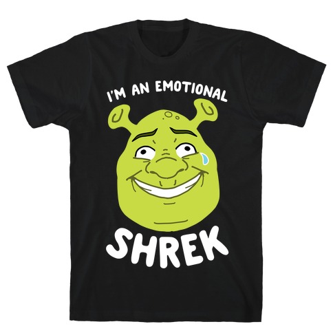 I'm an Emotional Shrek T-Shirt