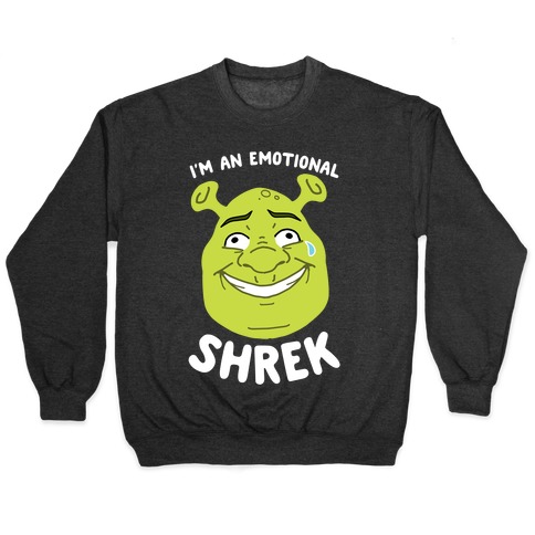 I M An Emotional Shrek Pullovers Lookhuman