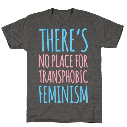There's No Place For Transphobic Feminism White Print T-Shirt