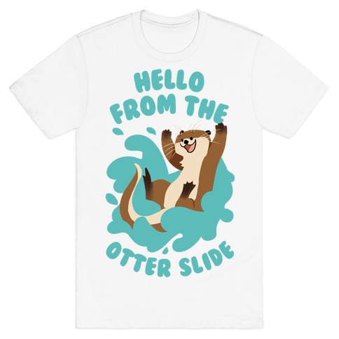 Hello From The Otter Slide T-Shirt