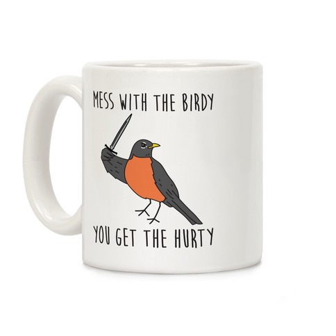 Mess With The Birdy You Get The Hurty Coffee Mug