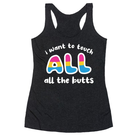 I Want To Touch All The Butts (Pansexual) Racerback Tank Top