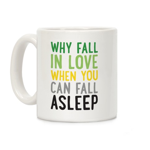 Why Fall In Love When You Can Fall Asleep Coffee Mug
