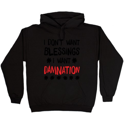 I Don't Want Blessings, I Want Damnation Hooded Sweatshirt