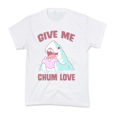 Give Me Chum Love Kids T-Shirt
