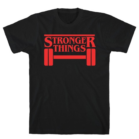 Stronger Things T-Shirt