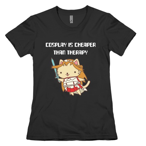 Cosplay Is Cheaper Than Therapy Womens T-Shirt