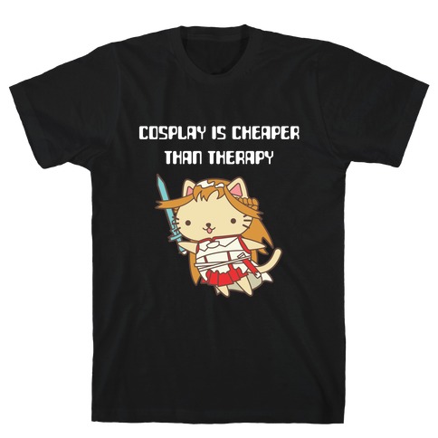 Cosplay Is Cheaper Than Therapy T-Shirt