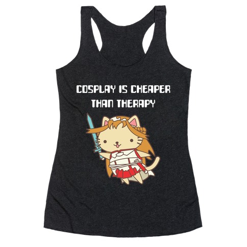 Cosplay Is Cheaper Than Therapy Racerback Tank Top