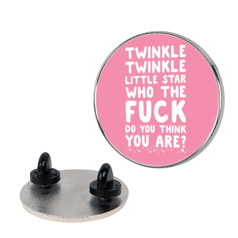 Twinkle Twinkle Little Star Who the F*** Do You Think You Are? Pin