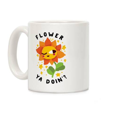 Flower Ya Doin'?  Coffee Mug