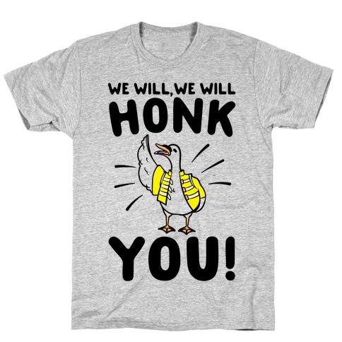 We Will Honk You Parody T-Shirt