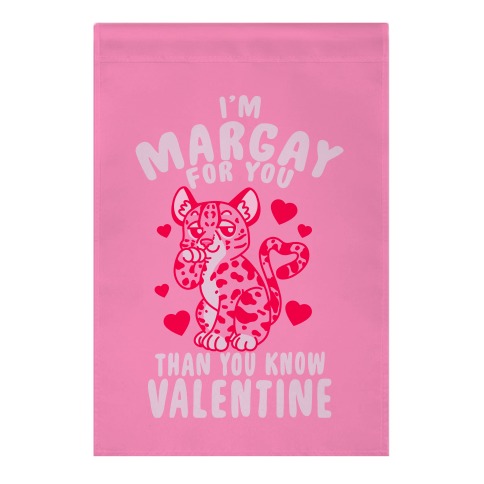 I'm Margay For You Than You Know Valentine Garden Flag
