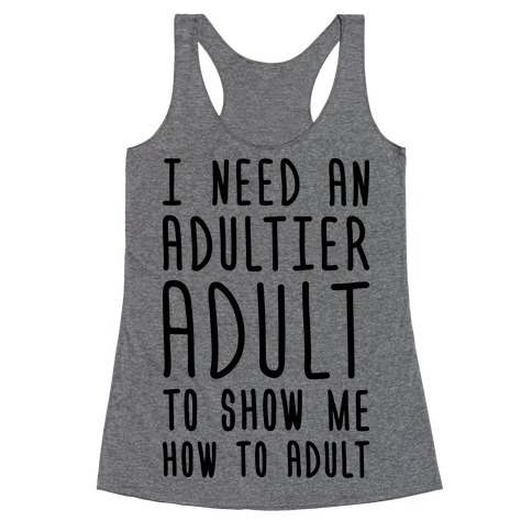 I Need An Adultier Adult Racerback Tank Top