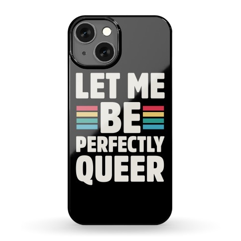 Let Me Be Perfectly Queer Phone Case