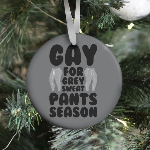 Gay For Grey Sweatpants Season Ornament