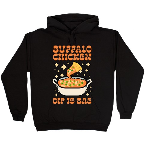 Chicken Buffalo Dip Is Bae Hooded Sweatshirt