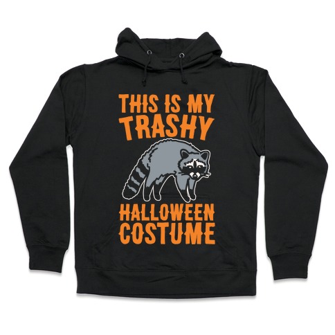This Is My Trashy Halloween Costume Raccoon White Print Hooded Sweatshirt