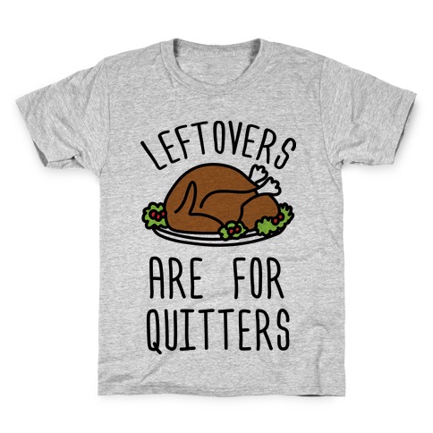 Leftovers Are For Quitters Kids T-Shirt