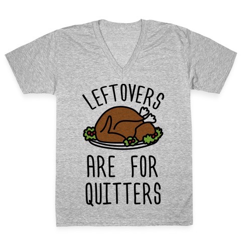 Leftovers Are For Quitters V-Neck Tee Shirt