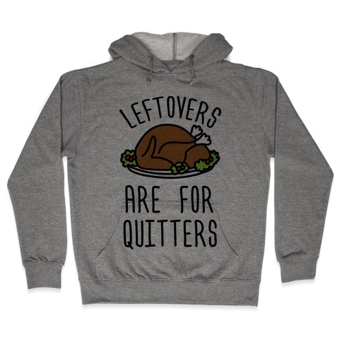Leftovers Are For Quitters Hooded Sweatshirt