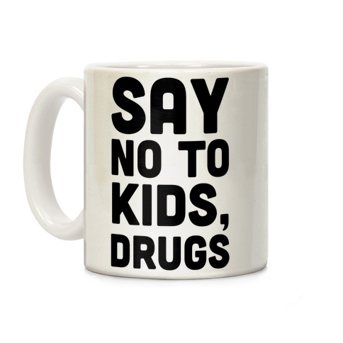 Say No to Kids, Drugs Coffee Mug