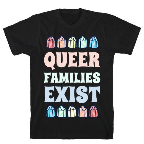 Queer Families Exist T-Shirt