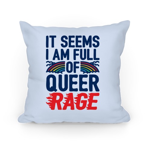 It Seems I Am Full of Queer Rage Pillow