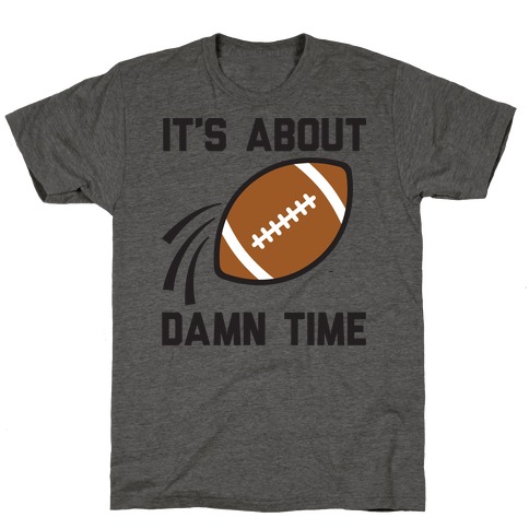 It's About Damn Time for Football T-Shirt